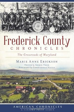 Seller image for Frederick County Chronicles:: The Crossroads of Maryland (American Chronicles) by Erickson, Marie Anne [Paperback ] for sale by booksXpress
