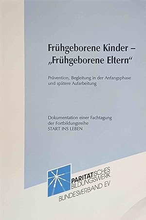 Frühgeborene Kinder - "Frühgeborene Eltern" : Prävention, Begleitung in der Anfangsphase und spät...