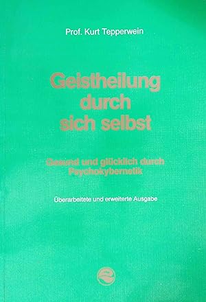 Seller image for Geistheilung durch sich selbst : gesund und glcklich durch Psychokybernetik. [berarb.: Karin Boxler. for sale by Logo Books Buch-Antiquariat