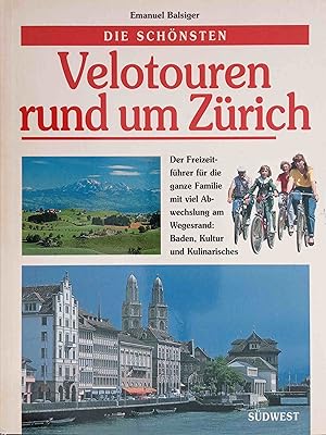 Die schönsten Velotouren rund um Zürich : der Freizeitführer für die ganze Familie mit viel Abwec...
