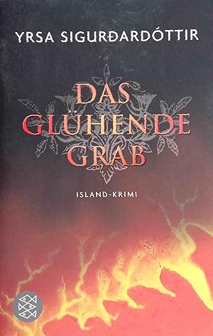 Das glühende Grab : Island-Krimi. Yrsa Sigurdardóttir. Dt. von Tina Flecken / Fischer ; 18140