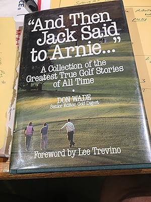 Bild des Verkufers fr And Then Jack Said to Arnie: A Collection of the Greatest True Golf Stories of All Time zum Verkauf von Bristlecone Books  RMABA