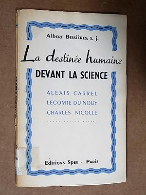 LA DESTINEE HUMAINE DEVANT LA SCIENCE - ALEXIS CARREL LECOMTE DU NOUY CHARLES NICOLLE.