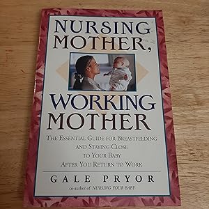 Seller image for Nursing Mother, Working Mother: The Essential Guide for Breastfeeding and Staying Close to Your Baby After You Return to Work for sale by Whitehorse Books