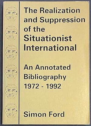 Image du vendeur pour The realization and suppression of the Situationist International; an annotated bibliography, 1972-1992 mis en vente par Bolerium Books Inc.