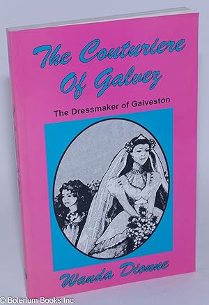 Seller image for The couturiere of Galvez; the dressmaker of Galveston for sale by Bolerium Books Inc.