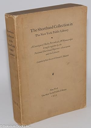 The Shorthand Collection in The New York Public Library - A Catalogue of Books, Periodicals, & Ma...