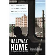 Seller image for Halfway Home Race, Punishment, and the Afterlife of Mass Incarceration for sale by eCampus