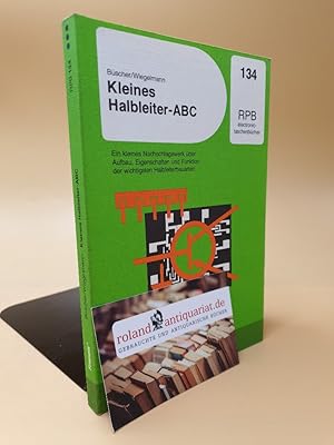 Seller image for Kleines Halbleiter-ABC ; e. kleines Nachschlagwerk ber Aufbau, Eigenschaften u. Funktion d. wichtigsten Halbleiterbauarten ; RPB-Electronic-Taschenbcher ; Nr. 134 for sale by Roland Antiquariat UG haftungsbeschrnkt