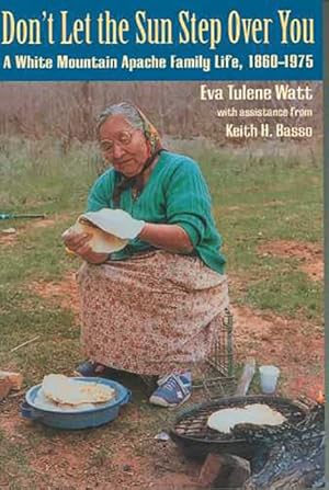 Bild des Verkufers fr Don't Let the Sun Step over You : A White Mountain Apache Family Life 1860-1976 zum Verkauf von GreatBookPricesUK