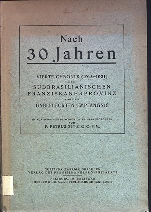 Bild des Verkufers fr Nach 30 Jahren: Vierte Chronik (1915-1921) der sdbrasilianischen Franziskanerprovinz von der unbefleckten Empfngnis. zum Verkauf von books4less (Versandantiquariat Petra Gros GmbH & Co. KG)