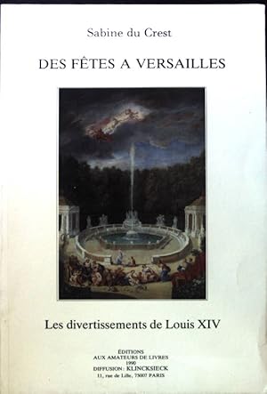 Image du vendeur pour Des Fetes a Versailles: Les Divertissements de Louis XIV; mis en vente par books4less (Versandantiquariat Petra Gros GmbH & Co. KG)