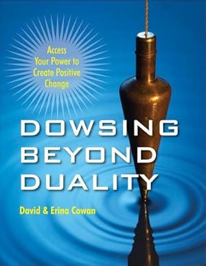 Bild des Verkufers fr Dowsing Beyond Duality: Access Your Power to Create Positive Change zum Verkauf von buchversandmimpf2000