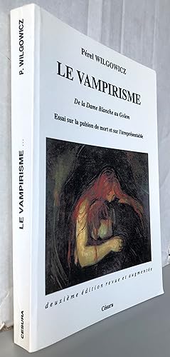 Le vampirisme De la Dame blanche au Golem Essai sur la pulsion de mort et sur l'irreprésentale 2e...