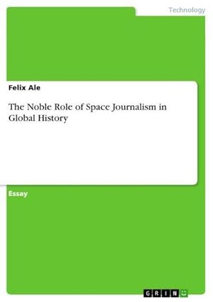 Bild des Verkufers fr The Noble Role of Space Journalism in Global History zum Verkauf von AHA-BUCH GmbH