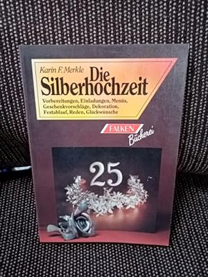 Die Silberhochzeit : Vorbereitung - Einladung - Geschenkvorschläge - Dekoration - Festablauf - Me...
