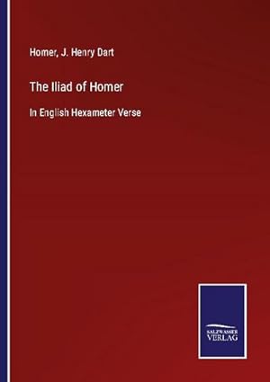 Image du vendeur pour The Iliad of Homer : In English Hexameter Verse mis en vente par AHA-BUCH GmbH