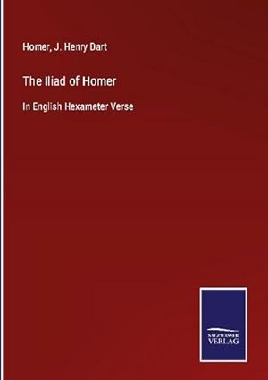 Image du vendeur pour The Iliad of Homer : In English Hexameter Verse mis en vente par AHA-BUCH GmbH