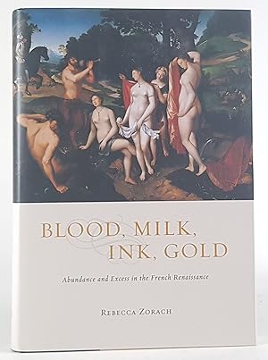 Image du vendeur pour Blood, Milk, Ink, Gold: Abundance and Excess in the French Renaissance. - mis en vente par Antiquariat Tautenhahn