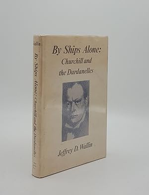 Seller image for BY SHIPS ALONE Churchill and the Dardanelles for sale by Rothwell & Dunworth (ABA, ILAB)