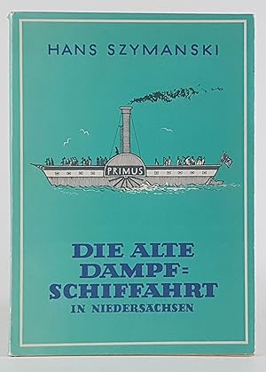 Die alte Dampfschiffahrt in Niedersachsen und in den angrenzenden Gebieten von 1817 bis 1867. -