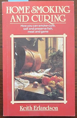 Seller image for Home Smoking and Curing: How You Can Smoke-Cure, Salt and Preserve Fish, Meat and Game for sale by Reading Habit