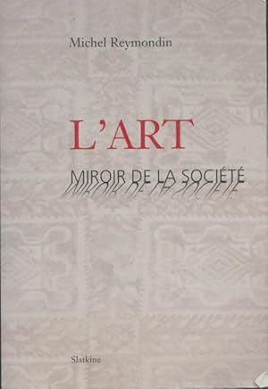 Bild des Verkufers fr L'art : Miroir de la soci?t? - Michel Reymondin zum Verkauf von Book Hmisphres