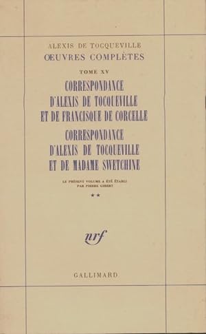 Oeuvres complètes Tome XV : Correspondance d'Alexis de Tocqueville et de Francisque de Corcelle -...