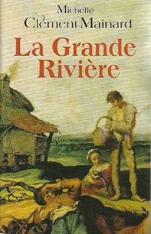 Seller image for La grande rivi?re - Michelle Cl?ment-Mainard for sale by Book Hmisphres