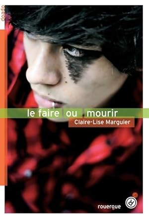 Bild des Verkufers fr Le faire ou mourir - Claire-lise Marguier-boulvard zum Verkauf von Book Hmisphres