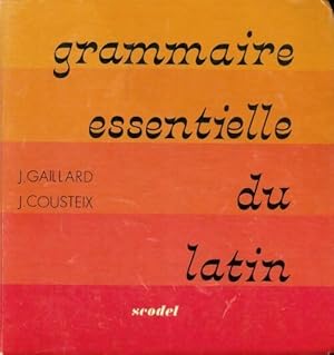 Grammaire essentielle du latin - J. Cousteix