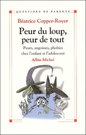 Bild des Verkufers fr Peur du loup peur de tout : Petites peurs angoisses phobies chez l'enfant et l'adolescent - B?atrice Copper-Royer zum Verkauf von Book Hmisphres