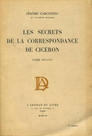 Les secrets de la correspondance de Cicéron Tome II - Jérome Carcopino