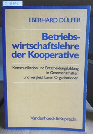 Bild des Verkufers fr Betriebswirtschaftslehre der Kooperative. Kommunikation und Entscheidungsbildung in Genossenschaften und vergleichbaren Organisationen. zum Verkauf von Versandantiquariat Trffelschwein