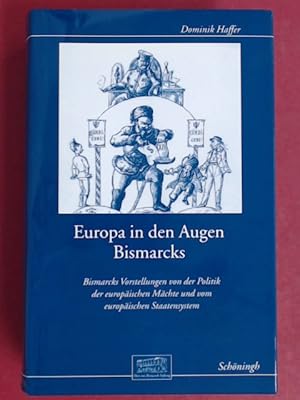 Immagine del venditore per Europa in den Augen Bismarcks. Bismarcks Vorstellungen von der Politik der europischen Mchte und vom europischen Staatensystem. Band 16 aus der Reihe "Otto-von-Bismarck-Stiftung: Wissenschaftliche Reihe". venduto da Wissenschaftliches Antiquariat Zorn