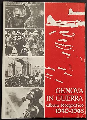 Genova in Guerra - Album Fotografico 1940-1945 - 1976