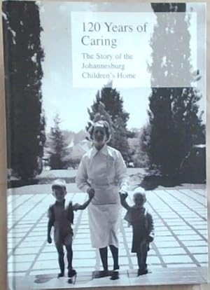 Image du vendeur pour 120 Years of Caring : The Story of the Johannesburg Children's Home mis en vente par Chapter 1