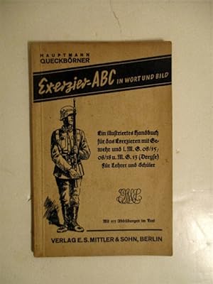Exerzier ABC in Wort und Bild. Ein illustriertes Handbuch. fur den Exerzieren mit Gewehr und I. M...