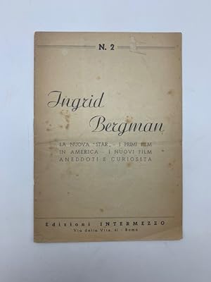 Ingrid Bergman. La nuova star, i primi film in America, i nuovi film, aneddoti e curiosita'