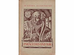 Bild des Verkufers fr Paracelsus und wir. Eine Studie ber die Persnlichkeit des Theophrastus von Hohenheim. Mit zahlreichen Abbildungen zum Verkauf von Agrotinas VersandHandel