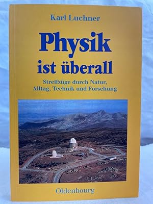 Physik ist überall : Streifzüge durch Natur, Alltag, Technik und Forschung.