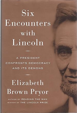 Seller image for SIX ENCOUNTERS WITH LINCOLN; PRESIDENT CONFRONTS DEMOCRACY AND ITS DEMONS for sale by Columbia Books, ABAA/ILAB, MWABA