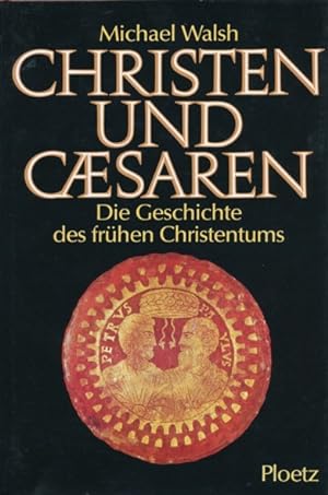 Christen und Caesaren. Die Geschichte des frühen Christentums. Aus dem Englischen übersetzt von G...