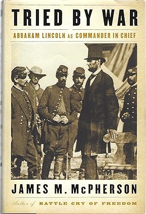 Seller image for TRIED BY WAR; ABRAHAM LINCOLN AS COMMANDER IN CHIEF for sale by Columbia Books, ABAA/ILAB, MWABA