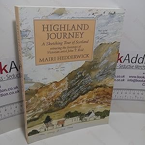 Highland Journey : A Sketching Tour of Scotland Retracing the Steps of Victorian Artist J T Reid ...