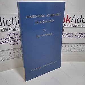 Dissenting Academies in England : Their Rise and Progress and their Place among the Educational S...