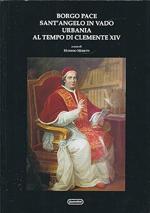 Immagine del venditore per BORGO PACE SANT'ANGELO IN VADO URBANIA AL TEMPO DI CLEMENTE XIV venduto da Libreria Rita Vittadello