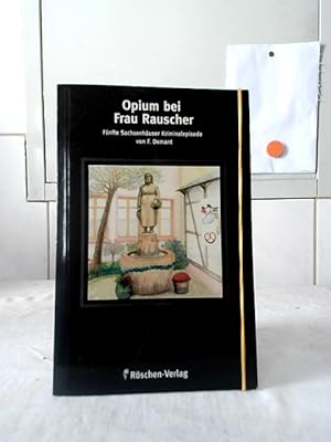 Opium bei Frau Rauscher : fünfte Sachsenhäuser Kriminalepisode. von F. Demant.