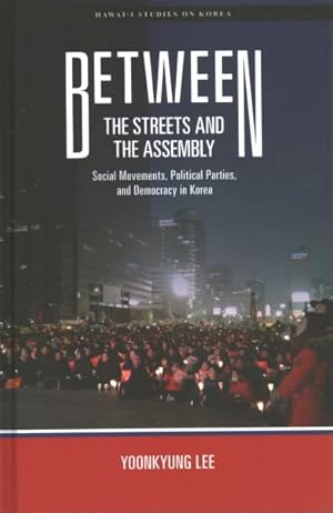 Immagine del venditore per Between the Streets and the Assembly : Social Movements, Political Parties, and Democracy in Korea venduto da GreatBookPricesUK