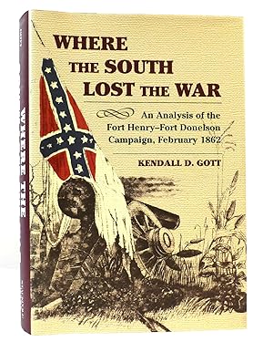 Immagine del venditore per WHERE THE SOUTH LOST THE WAR An Analysis of the Fort Henry-Fort Donelson Campaign, February 1862 venduto da Rare Book Cellar